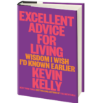 Excellent Advice for Living: Wisdom I Wish I'd Known Earlier: Kelly, Kevin:  9780593654521: Books 